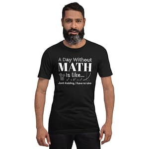 A Day Without Math is Like... T-shirt