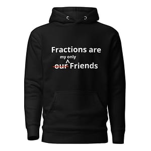 Fractions are my only Friends Hoodie